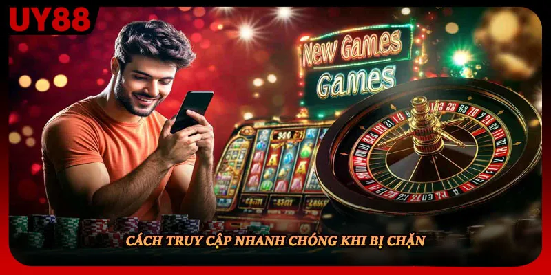Cách truy cập nhanh chóng khi bị chặn
