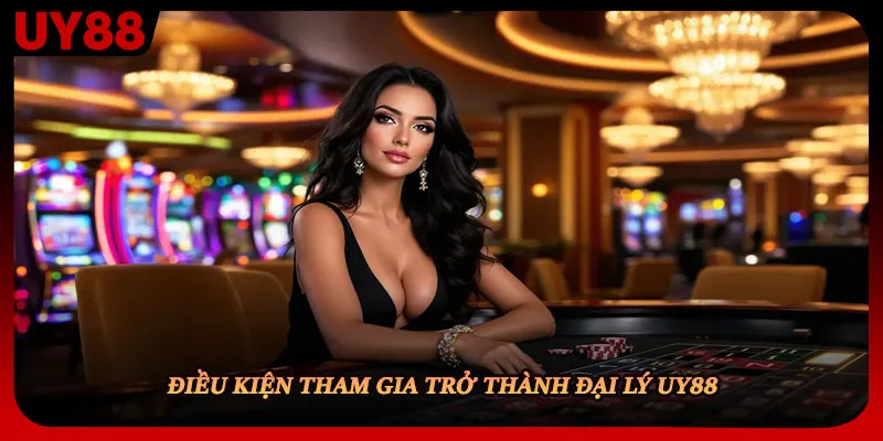 Điều kiện tham gia trở thành đại lý UY88